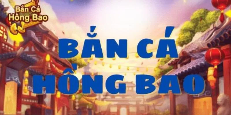 Bắn Cá Hồng Bao - Tưa Game Đổi Thưởng Hot Hit Tại 8xbet